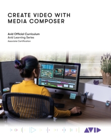 Image for Create video with Media Composer  : official Avid curriculum