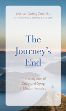 Image for The journey's end  : an investigation of death and dying in modern America