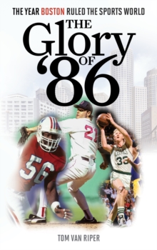 Image for The glory of '86  : the year Boston ruled the sports world
