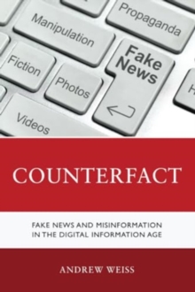 Counterfact: Fake News and Misinformation in the Digital Information Age