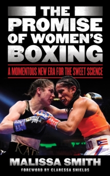 Image for The promise of women's boxing  : a momentous new era for the sweet science