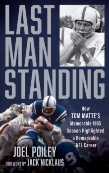 Image for Last Man Standing : How Tom Matte's Memorable 1965 Season Highlighted a Remarkable NFL Career