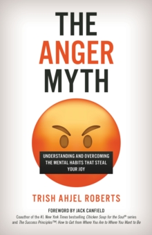 Image for The anger myth  : understanding and overcoming the mental habits that steal your joy