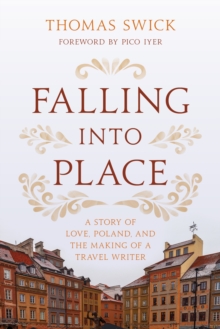 Image for Falling Into Place: A Story of Love, Poland, and the Making of a Travel Writer