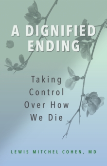 Image for A dignified ending  : taking control over how we die