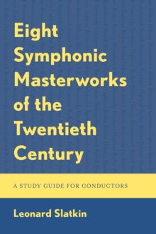 Image for Eight symphonic masterworks of the twentieth century  : a study guide for conductors