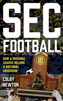 Image for SEC Football : How a Regional League Became a National Obsession