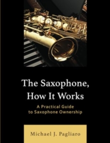 Image for The saxophone, how it works  : a practical guide to saxophone ownership