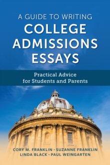 A Guide to Writing College Admissions Essays: Practical Advice for Students and Parents