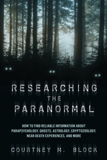 Image for Researching the paranormal  : how to find reliable information about parapsychology, ghosts, astrology, cryptozoology, near-death experiences, and more