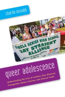 Image for Queer adolescence  : understanding the lives of lesbian, gay, bisexual, transgender, queer, intersex, and asexual youth
