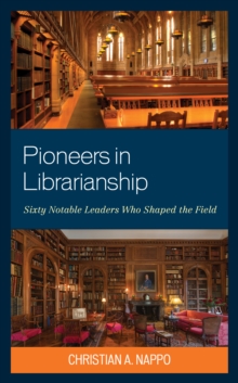 Image for Pioneers in librarianship  : sixty notable leaders who shaped the field