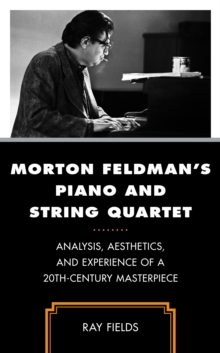Image for Morton Feldman's Piano and string quartet  : analysis, aesthetics, and experience of a 20th-century masterpiece