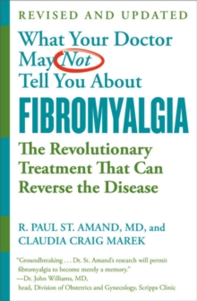 What Your Doctor May Not Tell You About Fibromyalgia (Fourth Edition): The Revolutionary Treatment That Can Reverse the Disease