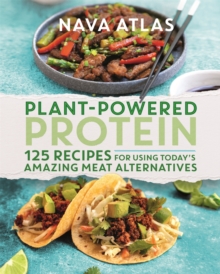 Image for Plant-powered protein  : 125 recipes for using today's amazing meat alternatives