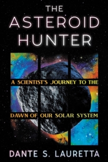 Image for The asteroid hunter  : a scientist's journey to the dawn of our solar system