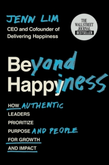 Image for Beyond happiness  : how authentic leaders prioritize purpose and people for growth and impact