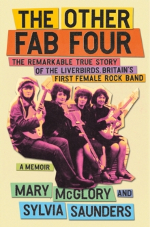 Image for The Other Fab Four : The Remarkable True Story of the Liverbirds, Britain's First Female Rock Band