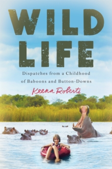 Image for Wild life  : dispatches from a childhood of baboons and button-downs