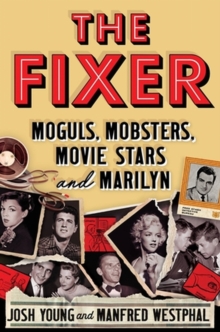 Image for The fixer  : moguls, mobsters, movie stars, and Marilyn