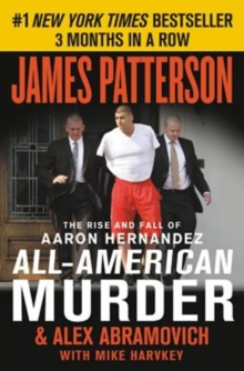 Image for All-American Murder : The Rise and Fall of Aaron Hernandez, the Superstar Whose Life Ended on Murderers' Row