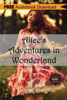 Image for Alice's Adventures in Wonderland : Includes Digital MP3 Audiobook Inside (Classic Book Collection)