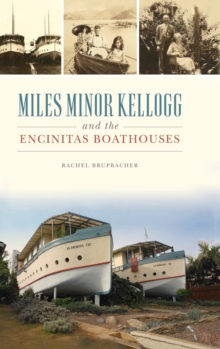 Image for Miles Minor Kellogg and the Encinitas Boathouses