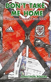 Image for Don't Take Me Home - Following Wales at Euro 2016