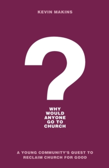 Why Would Anyone Go to Church? – A Young Community`s Quest to Reclaim Church for Good