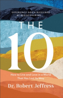 Image for The 10 – How to Live and Love in a World That Has Lost Its Way