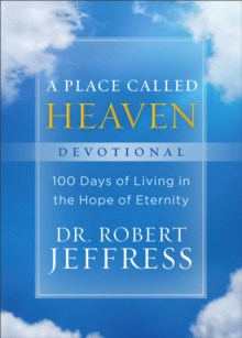 A Place Called Heaven Devotional – 100 Days of Living in the Hope of Eternity