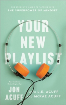 Your New Playlist – The Student`s Guide to Tapping into the Superpower of Mindset