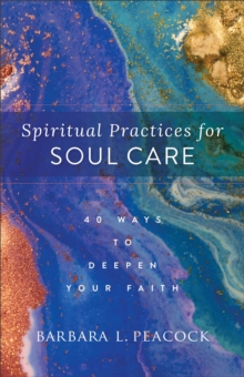 Image for Spiritual practices for soul care  : 40 ways to deepen your faith