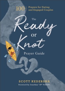 Image for The ready or knot prayer guide  : 100 prayers for dating and engaged couples