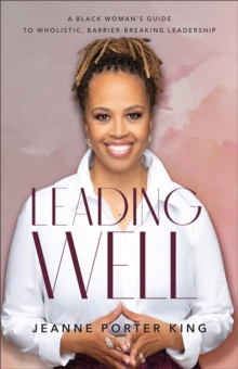 Image for Leading well  : a Black woman's guide to wholistic, barrier-breaking leadership
