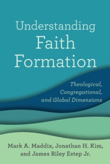 Image for Understanding Faith Formation - Theological, Congregational, and Global Dimensions