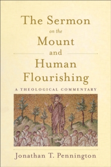 Image for The Sermon on the Mount and Human Flourishing : A Theological Commentary