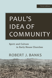 Paul’s Idea of Community: Spirit and Culture in Early House Churches