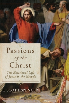 Passions of the Christ – The Emotional Life of Jesus in the Gospels