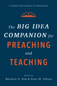 Image for The big idea companion for preaching and teaching  : a guide from Genesis to Revelation