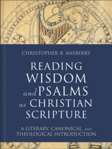Image for Reading Wisdom and Psalms as Christian Scripture : A Literary, Canonical, and Theological Introduction