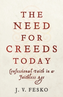 Need for Creeds Today – Confessional Faith in a Faithless Age