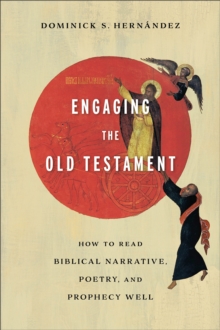 Image for Engaging the Old Testament  : how to read biblical narrative, poetry, and prophecy well