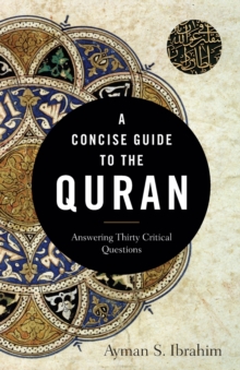 Image for A Concise Guide to the Quran - Answering Thirty Critical Questions