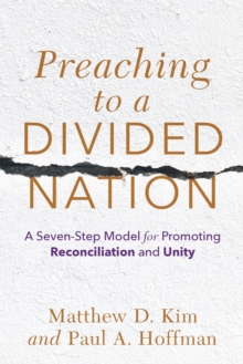 Image for Preaching to a Divided Nation - A Seven-Step Model for Promoting Reconciliation and Unity