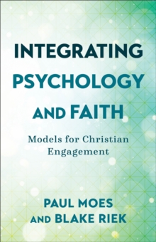 Image for Integrating psychology and faith  : models for Christian engagement
