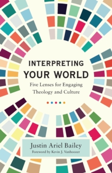 Image for Interpreting your world  : five lenses for engaging theology and culture