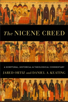 Image for The Nicene Creed  : a scriptural, historical, and theological commentary