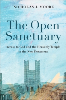 Image for The Open Sanctuary : Access to God and the Heavenly Temple in the New Testament