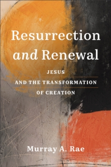 Image for Resurrection and Renewal : Jesus and the Transformation of Creation